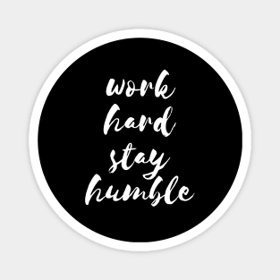 Work hard stay humble Magnet